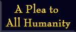 A Plea To All Humanity