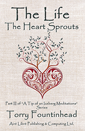The Life The Heart Sprouts by Torry Fountinhead